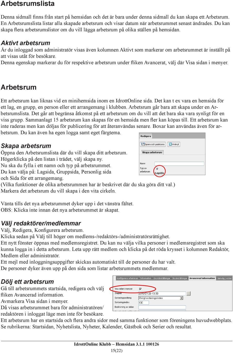 Aktivt arbetsrum Är du inloggad som administratör visas även kolumnen Aktivt som markerar om arbetsrummet är inställt på att visas utåt för besökare.