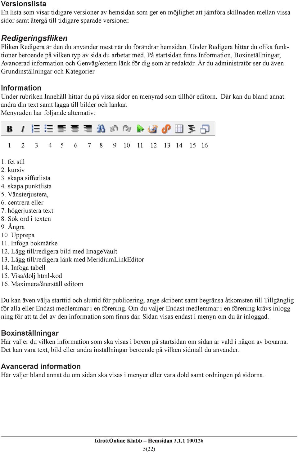 På startsidan finns Information, Boxinställningar, Avancerad information och Genväg/extern länk för dig som är redaktör. Är du administratör ser du även Grundinställningar och Kategorier.