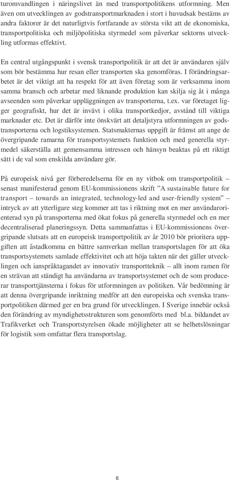 miljöpolitiska styrmedel som påverkar sektorns utveckling utformas effektivt.