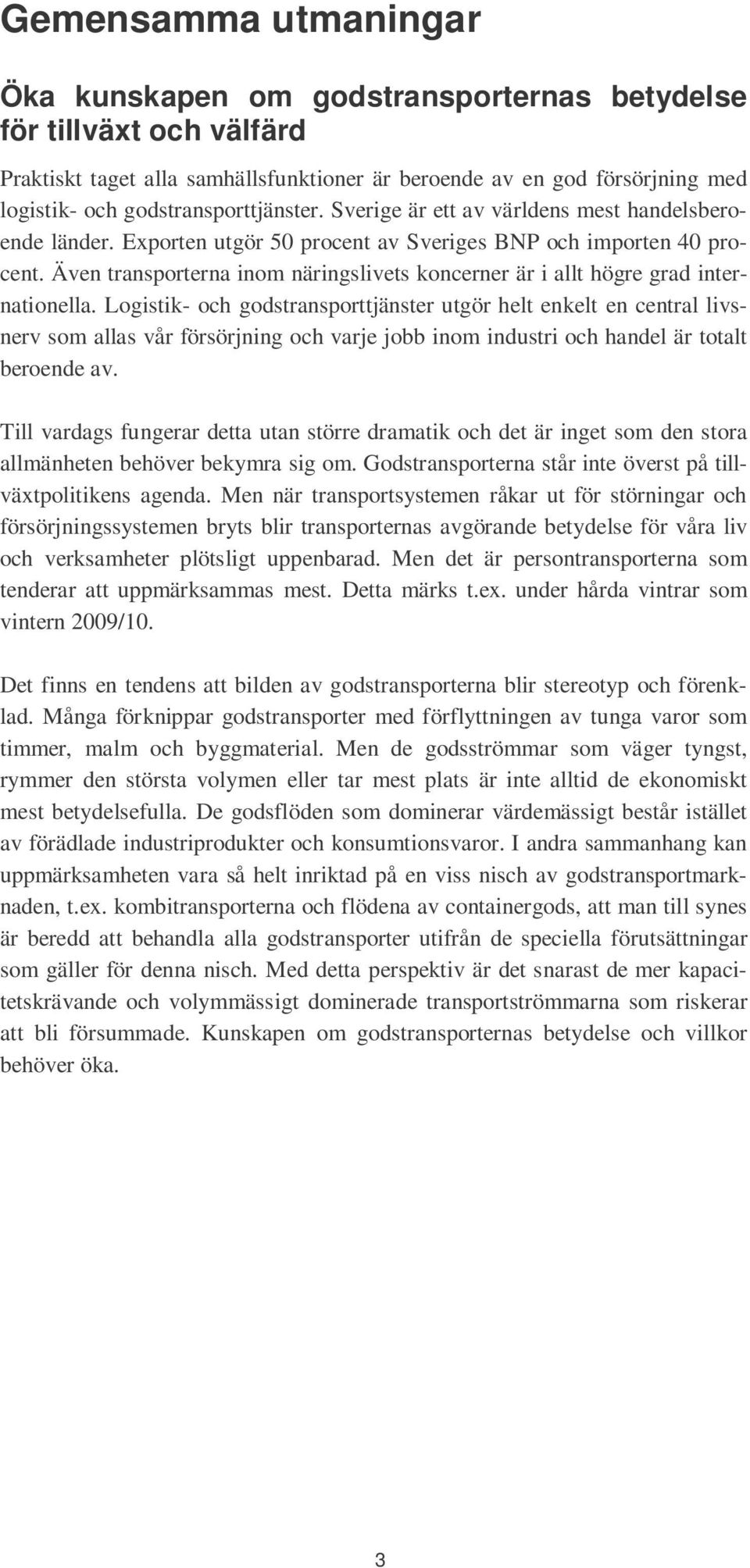 Även transporterna inom näringslivets koncerner är i allt högre grad internationella.