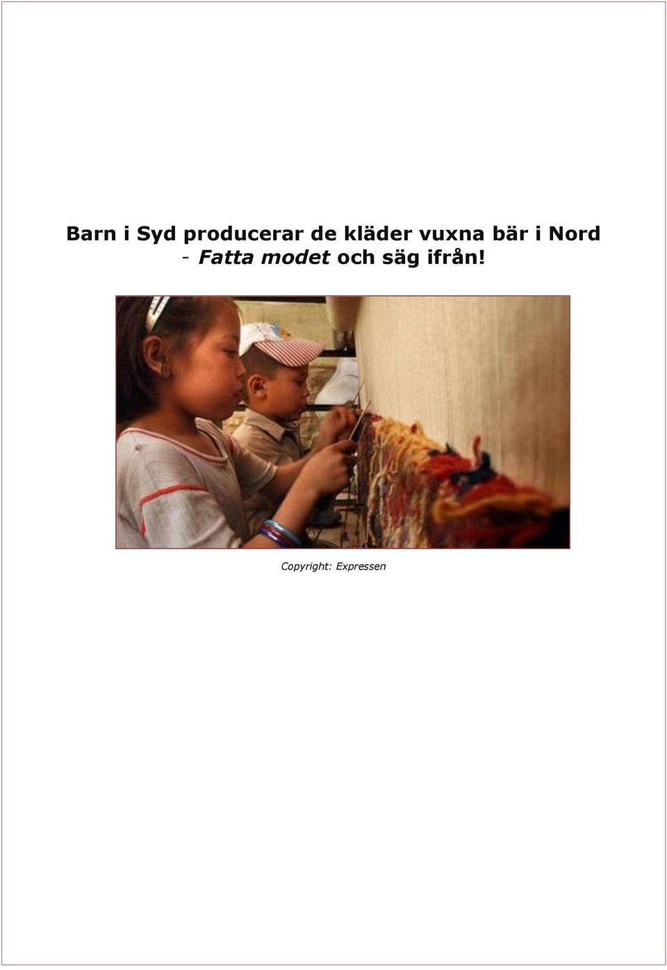 - Fatta modet och säg