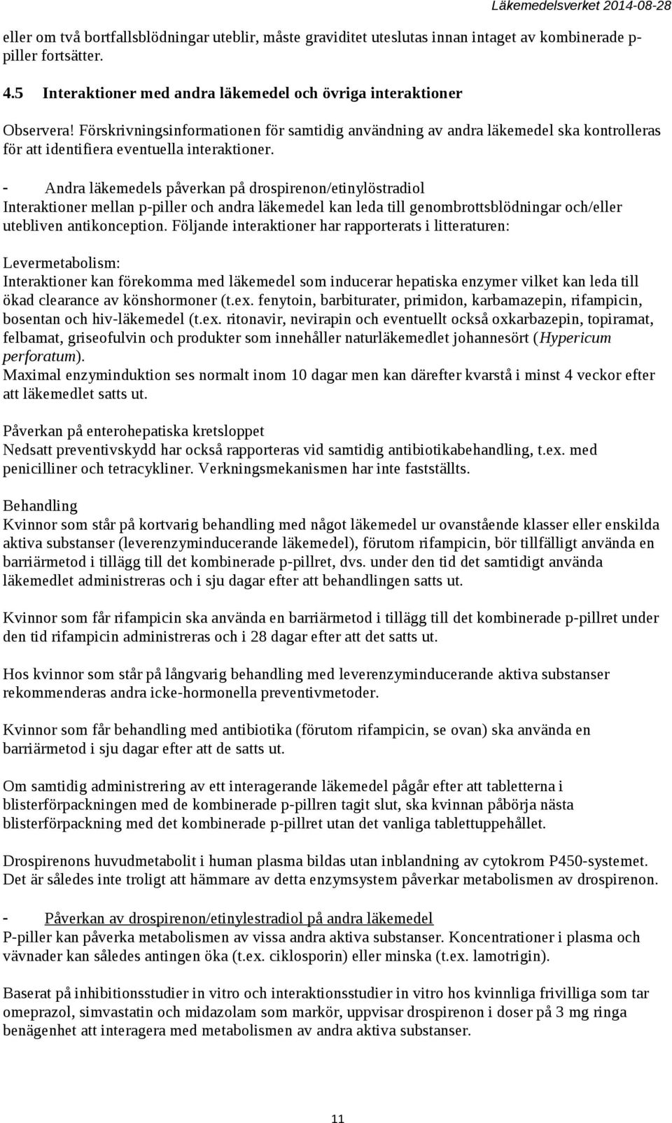 - Andra läkemedels påverkan på drospirenon/etinylöstradiol Interaktioner mellan p-piller och andra läkemedel kan leda till genombrottsblödningar och/eller utebliven antikonception.