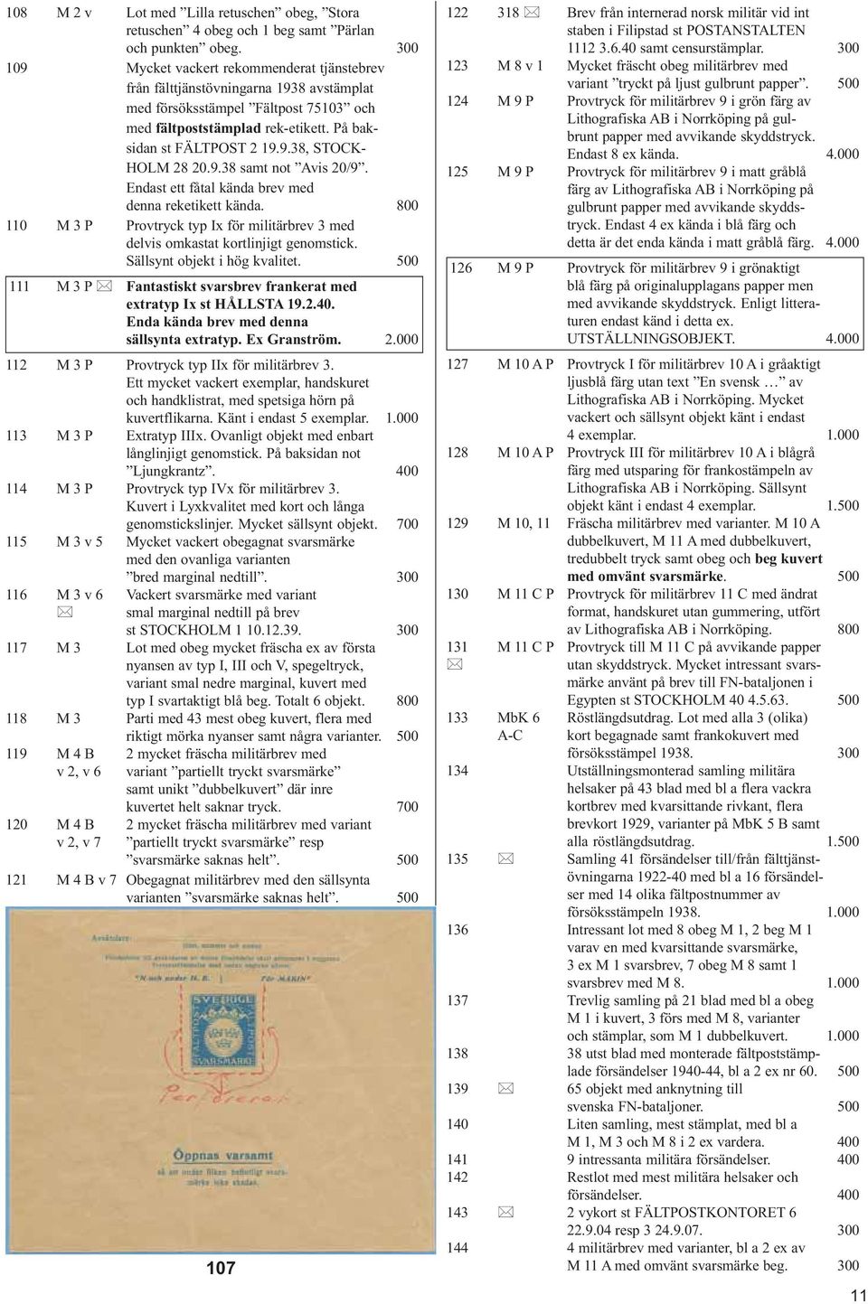 9.38 samt not Avis 20/9. Endast ett fåtal kända brev med denna reketikett kända. 800 110 M 3 P Provtryck typ Ix för militärbrev 3 med delvis omkastat kortlinjigt genomstick.