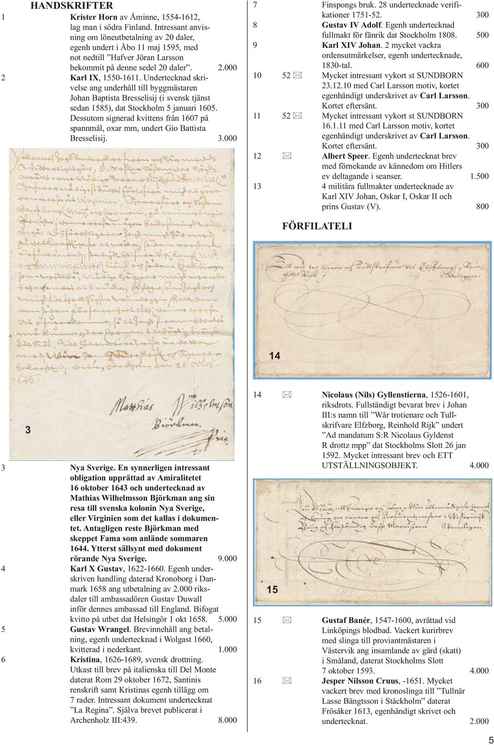 Undertecknad skrivelse ang underhåll till byggmästaren Johan Baptista Bresselisij (i svensk tjänst sedan 1585), dat Stockholm 5 januari 1605.