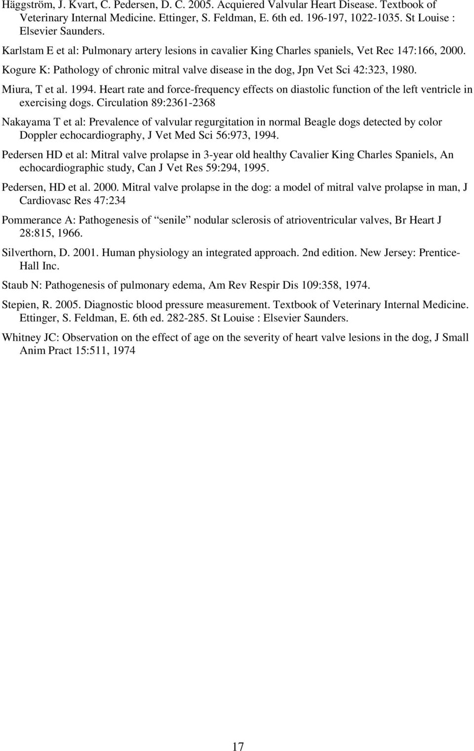 Kogure K: Pathology of chronic mitral valve disease in the dog, Jpn Vet Sci 42:323, 1980. Miura, T et al. 1994.