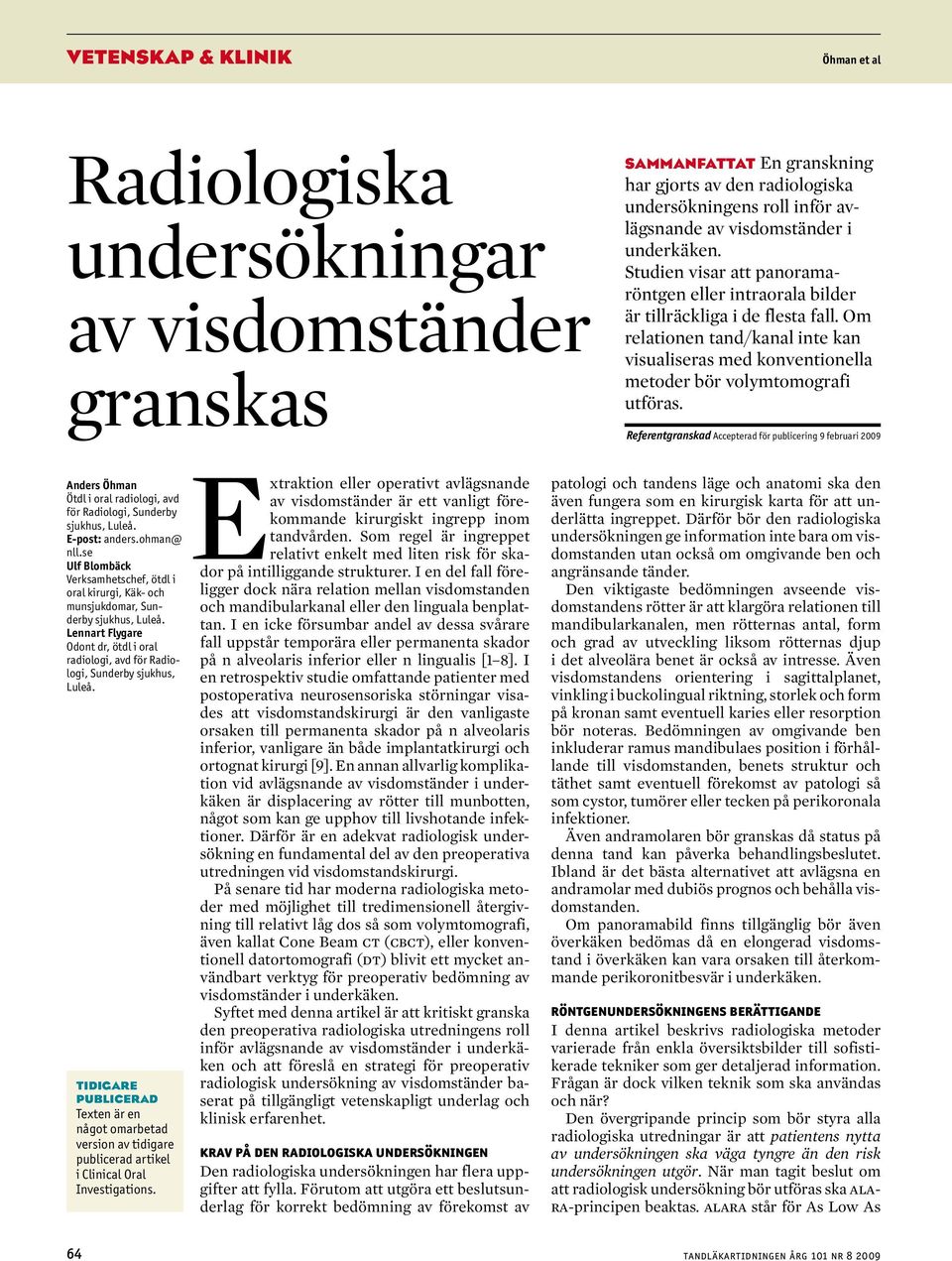 Referentgrnskd Aepterd för puliering 9 feruri 2009 Anders Öhmn Ötdl i orl rdiologi, vd för Rdiologi, Sundery sjukhus, Luleå. E-post: nders.ohmn@ nll.