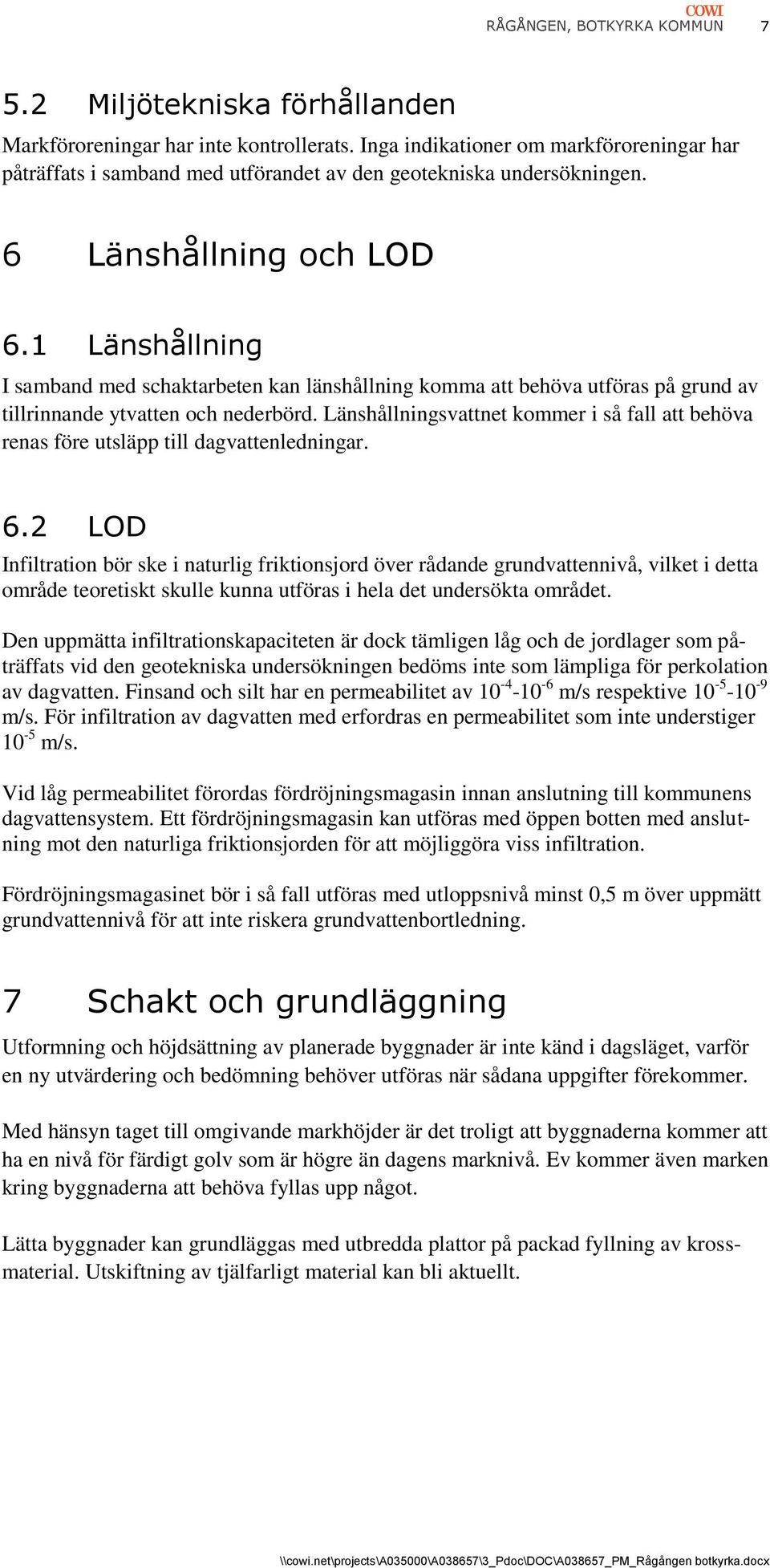 1 Länshållning I samband med schaktarbeten kan länshållning komma att behöva utföras på grund av tillrinnande ytvatten och nederbörd.