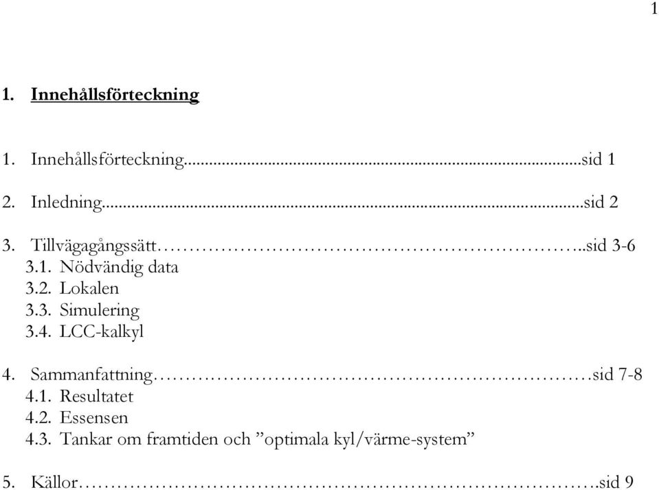 4. LCC-kalkyl 4. Sammanfattning sid 7-8 4.1. Resultatet 4.2. Essensen 4.3.
