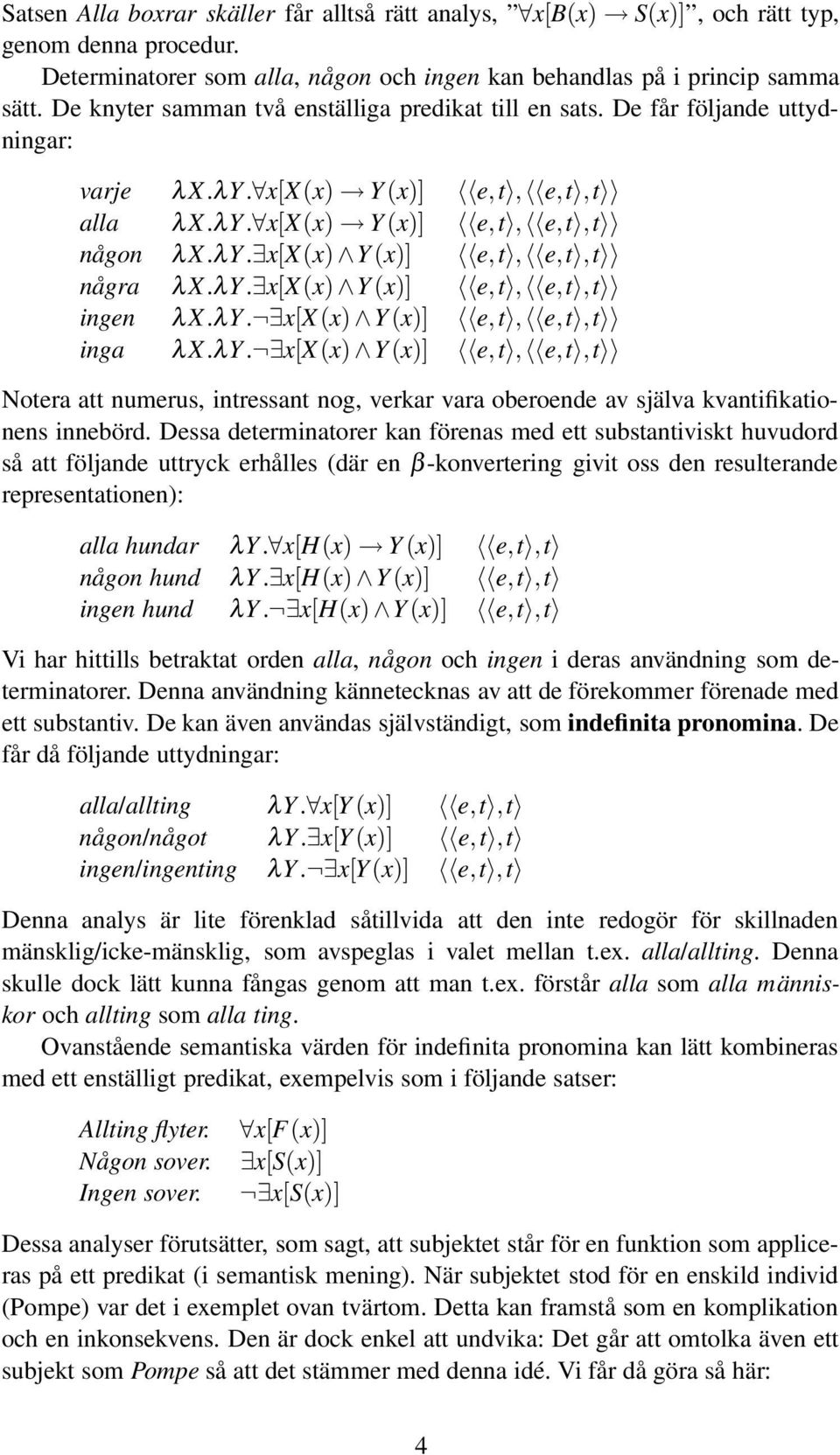 λy. x[(x) Y(x)] e,t, e,t,t ingen λ.λy. x[(x) Y(x)] e,t, e,t,t inga λ.λy. x[(x) Y(x)] e,t, e,t,t otera att numerus, intressant nog, verkar vara oberoende av själva kvantifikationens innebörd.