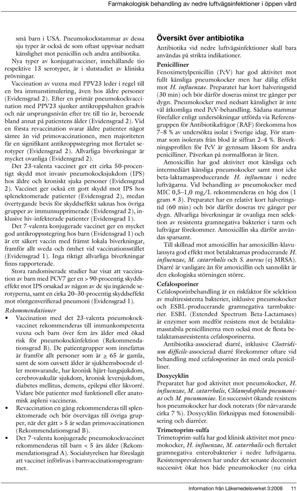 Vaccination av vuxna med PPV23 leder i regel till en bra immunstimulering, även hos äldre personer (Evidensgrad 2).