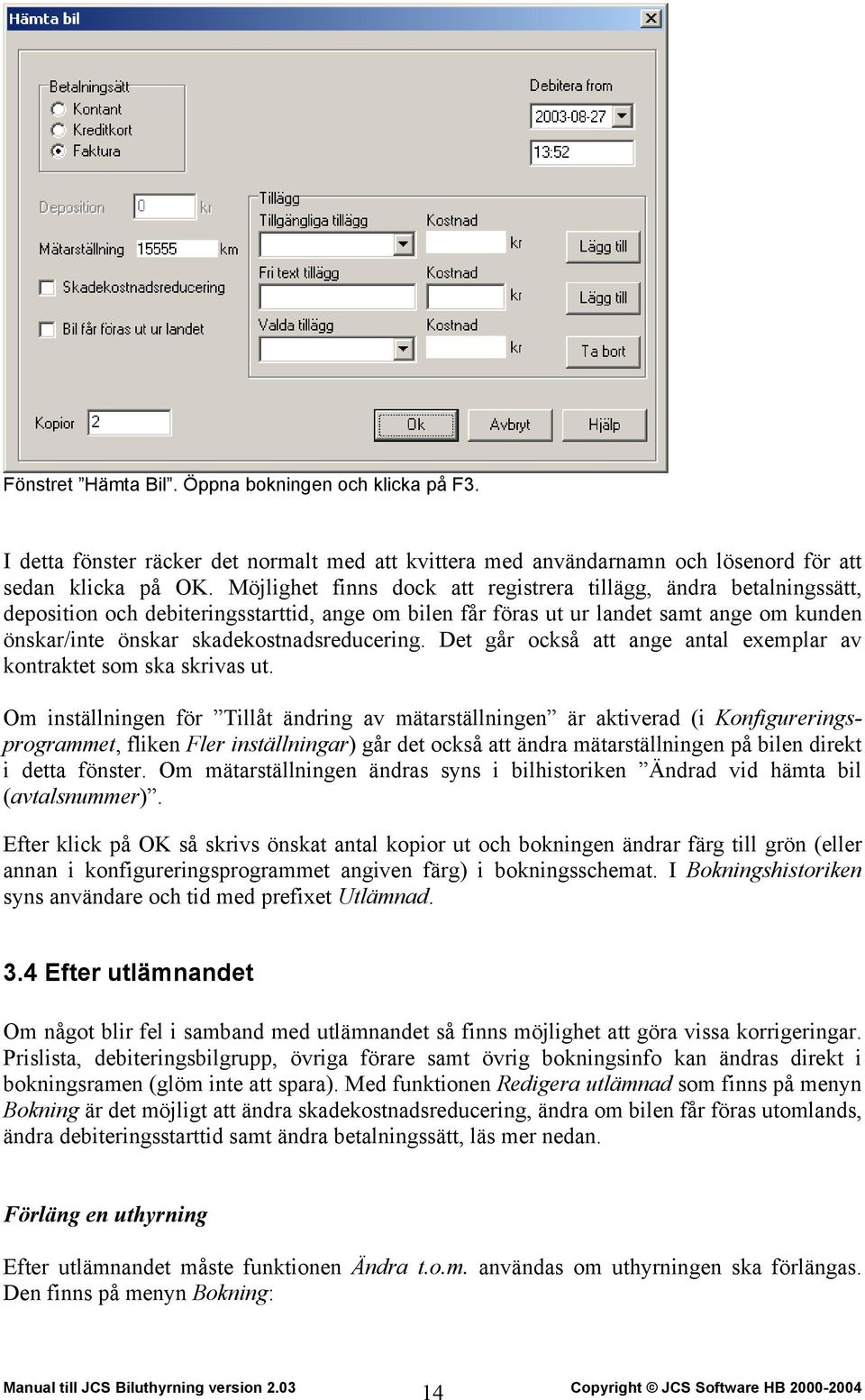 skadekostnadsreducering. Det går också att ange antal exemplar av kontraktet som ska skrivas ut.