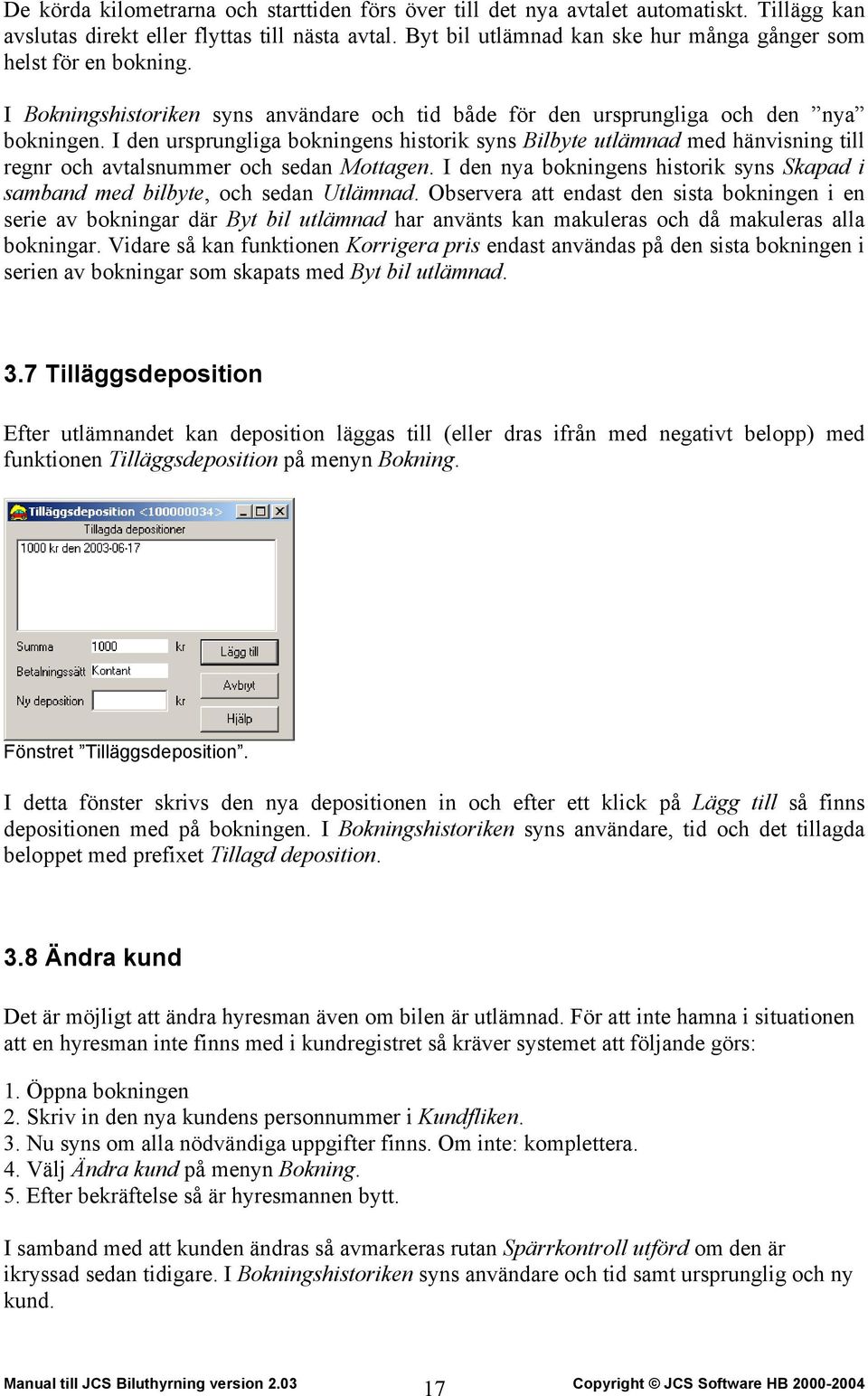 I den ursprungliga bokningens historik syns Bilbyte utlämnad med hänvisning till regnr och avtalsnummer och sedan Mottagen.