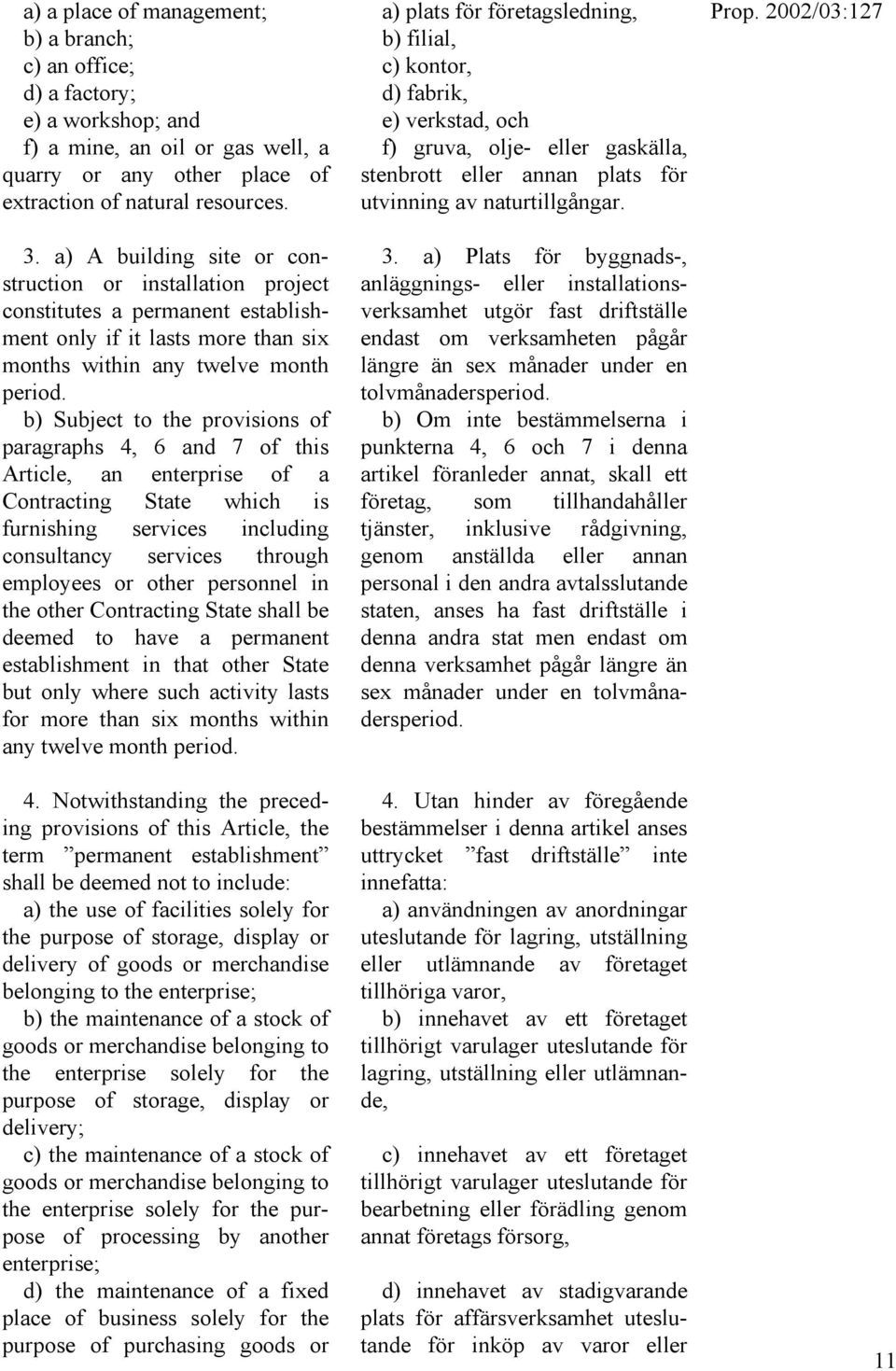 b) Subject to the provisions of paragraphs 4, 6 and 7 of this Article, an enterprise of a Contracting State which is furnishing services including consultancy services through employees or other