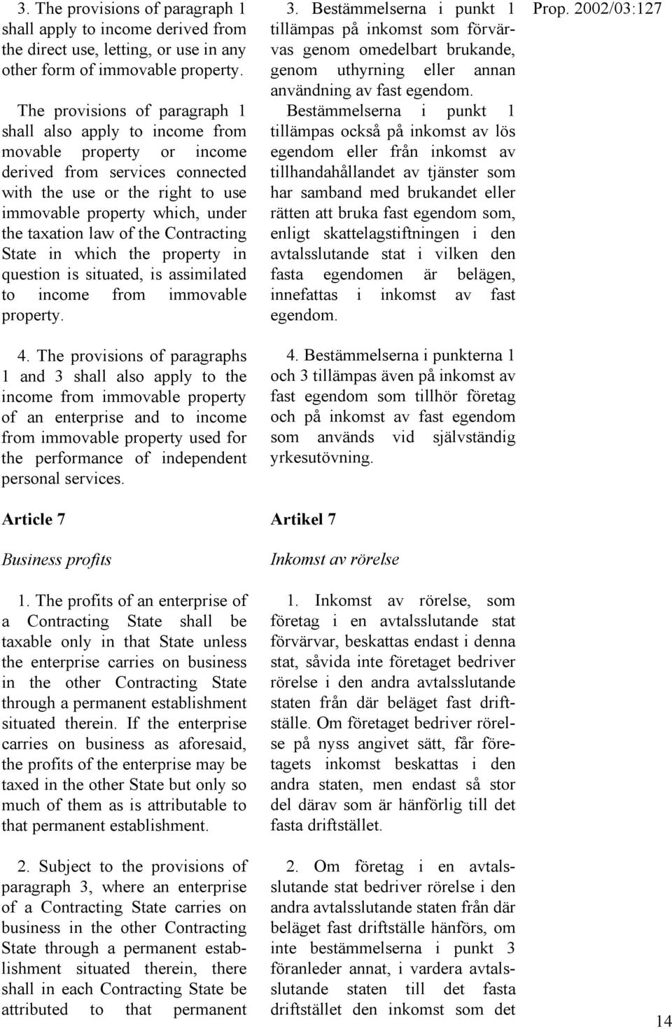 law of the Contracting State in which the property in question is situated, is assimilated to income from immovable property. 4.