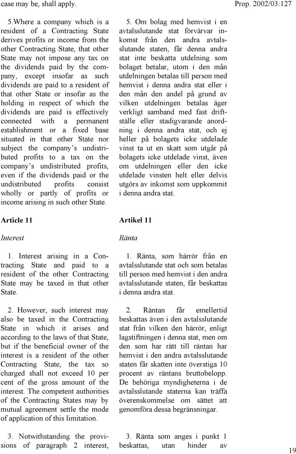 except insofar as such dividends are paid to a resident of that other State or insofar as the holding in respect of which the dividends are paid is effectively connected with a permanent