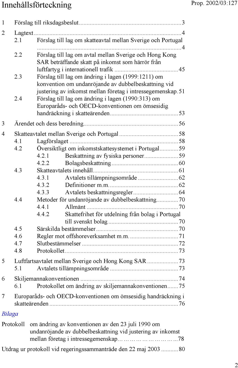 2 Förslag till lag om avtal mellan Sverige och Hong Kong SAR beträffande skatt på inkomst som härrör från luftfartyg i internationell trafik...45 2.