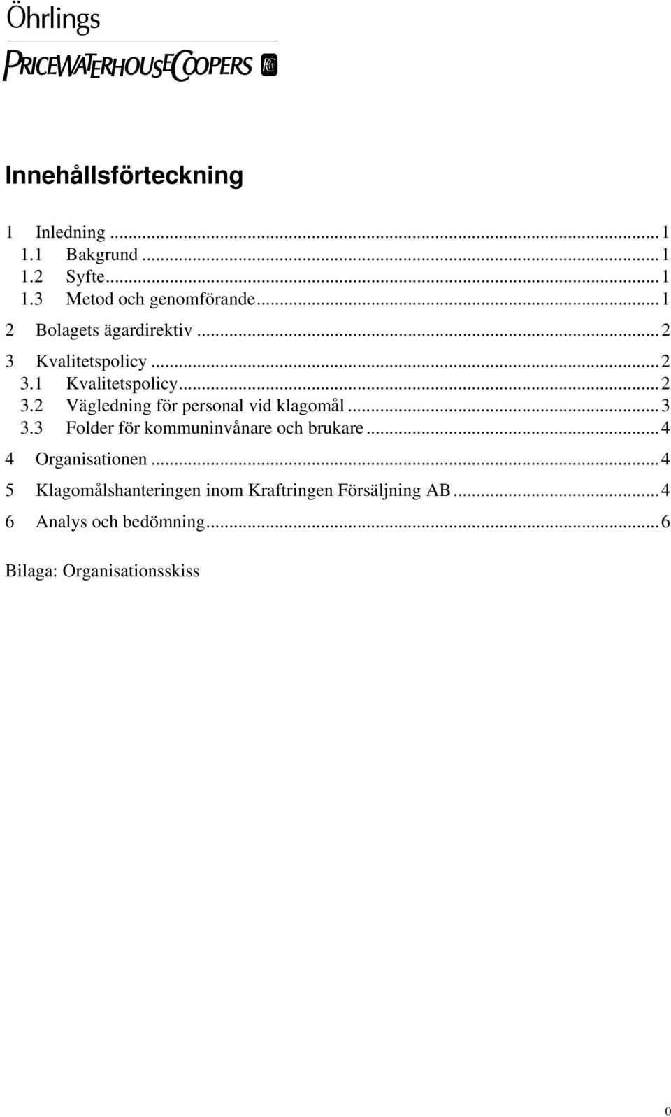 ..3 3.3 Folder för kommuninvånare och brukare...4 4 Organisationen.