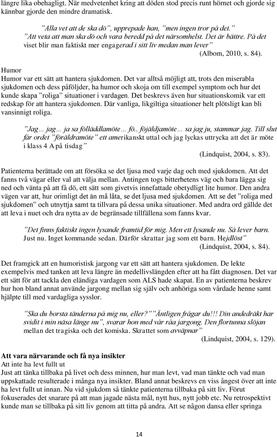 Humor Humor var ett sätt att hantera sjukdomen.