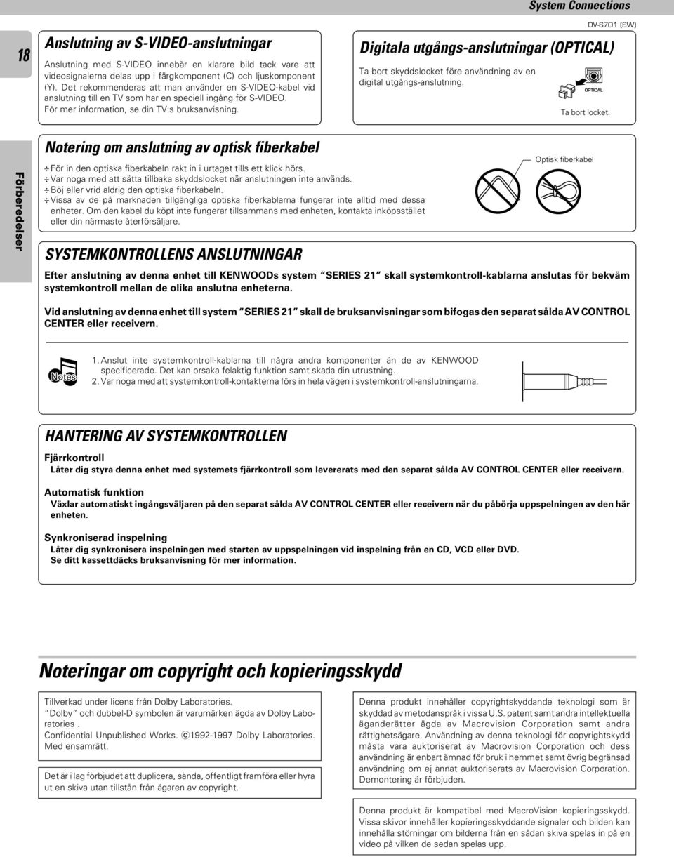 System Connections Digitala utgångs-anslutningar (OPTICAL) Ta bort skyddslocket före användning av en digital utgångs-anslutning. OPTICAL Ta bort locket.