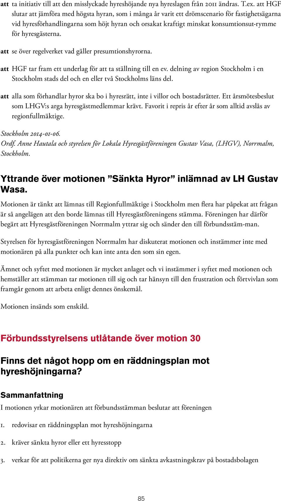 hyresgästerna. att se över regelverket vad gäller presumtionshyrorna. att HGF tar fram ett underlag för att ta ställning till en ev.