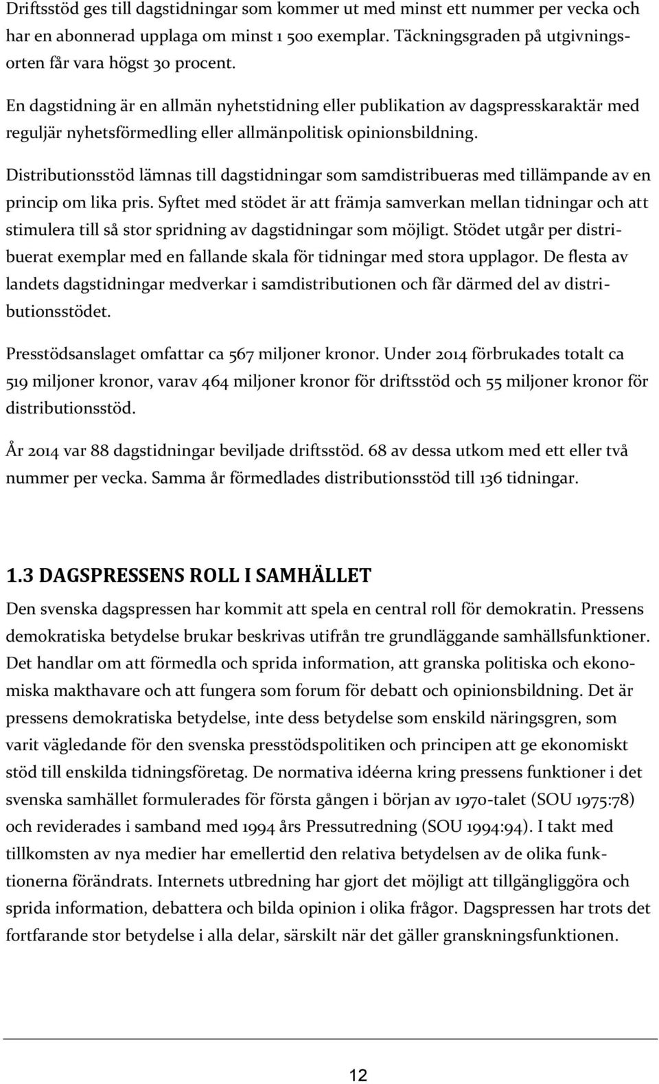 Distributionsstöd lämnas till dagstidningar som samdistribueras med tillämpande av en princip om lika pris.