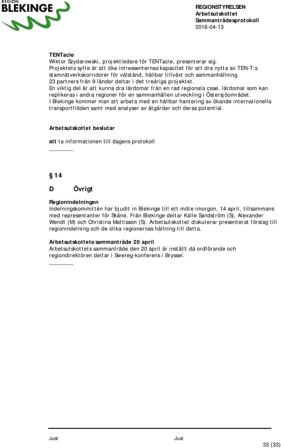 23 partners från 9 länder deltar i det treåriga projektet.