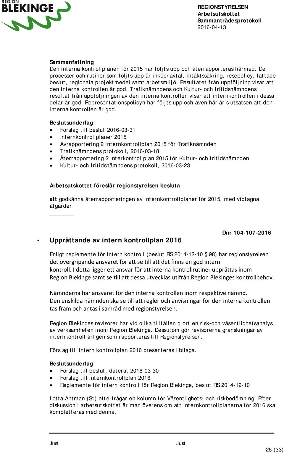 Resultatet från uppföljning visar att den interna kontrollen är god.