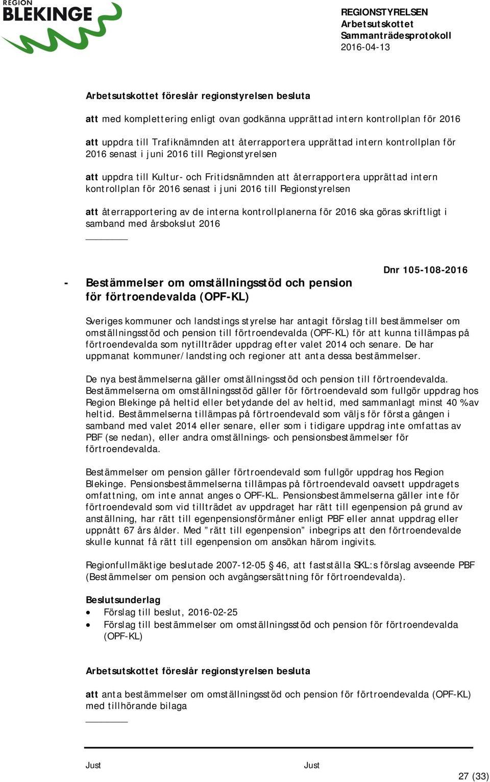 återrapportering av de interna kontrollplanerna för 2016 ska göras skriftligt i samband med årsbokslut 2016 - Bestämmelser om omställningsstöd och pension för förtroendevalda (OPF-KL) Dnr