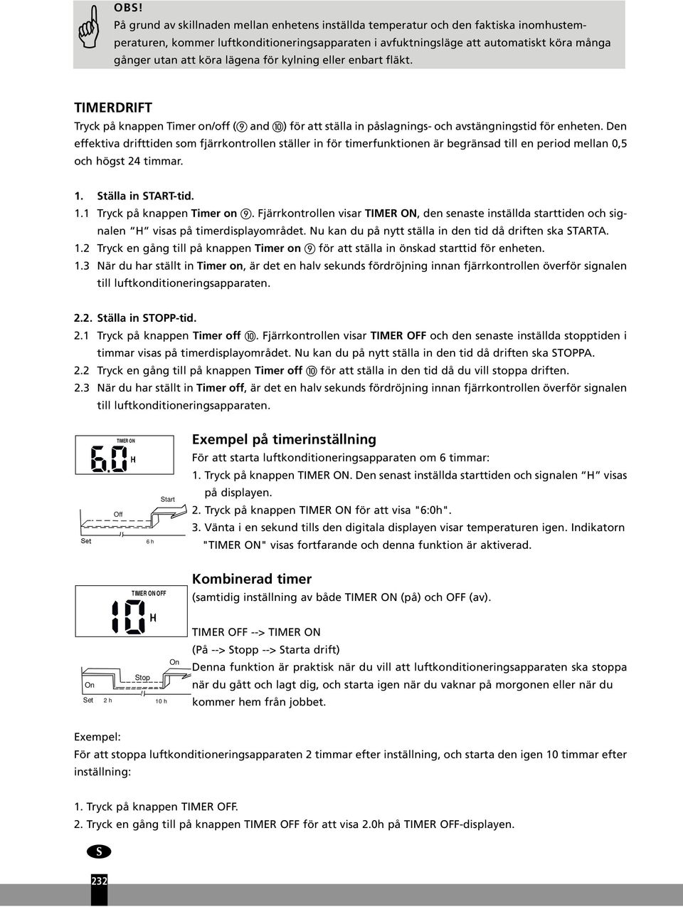 Den effektiva drifttiden som fjärrkontrollen ställer in för timerfunktionen är begränsad till en period mellan 0,5 och högst 24 timmar. 1. Ställa in START-tid. 1.1 Tryck på knappen Timer on.