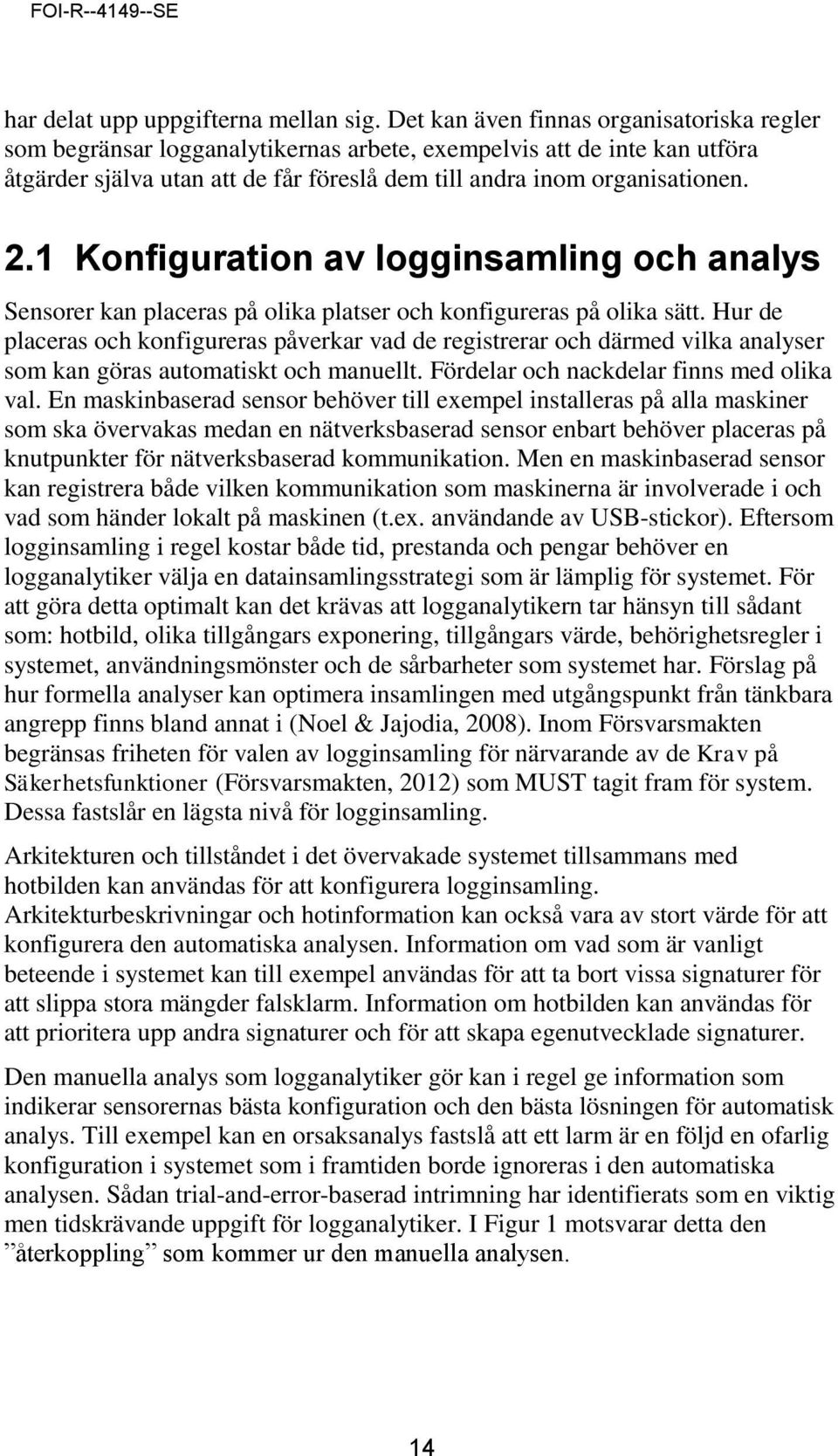 1 Konfiguration av logginsamling och analys Sensorer kan placeras på olika platser och konfigureras på olika sätt.