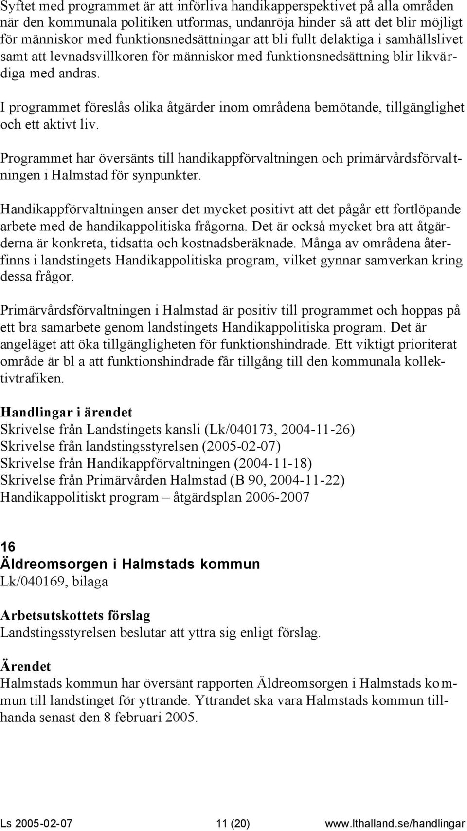 I programmet föreslås olika åtgärder inom områdena bemötande, tillgänglighet och ett aktivt liv.