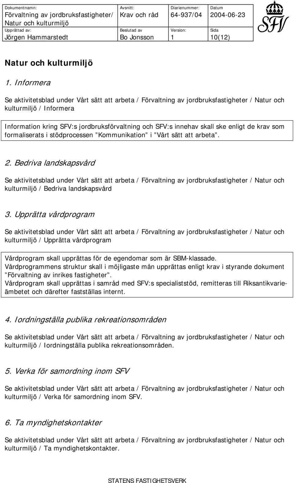 arbeta. 2. Bedriva landskapsvård Natur och kulturmiljö / Bedriva landskapsvård 3.