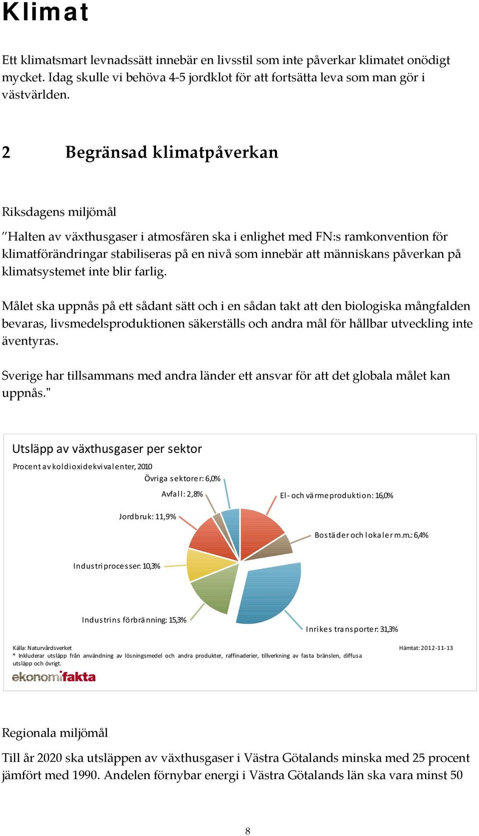 påverkan på klimatsystemet inte blir farlig.