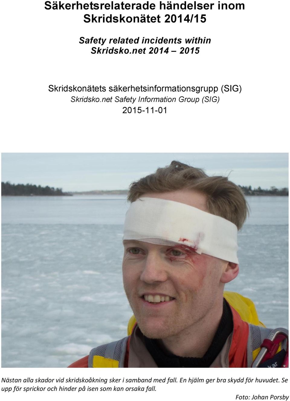 net Safety Information Group (SIG) 2015-11-01 Nästan alla skador vid skridskoåkning sker i