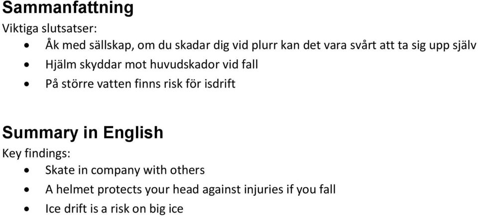 vatten finns risk för isdrift Summary in English Key findings: Skate in company with