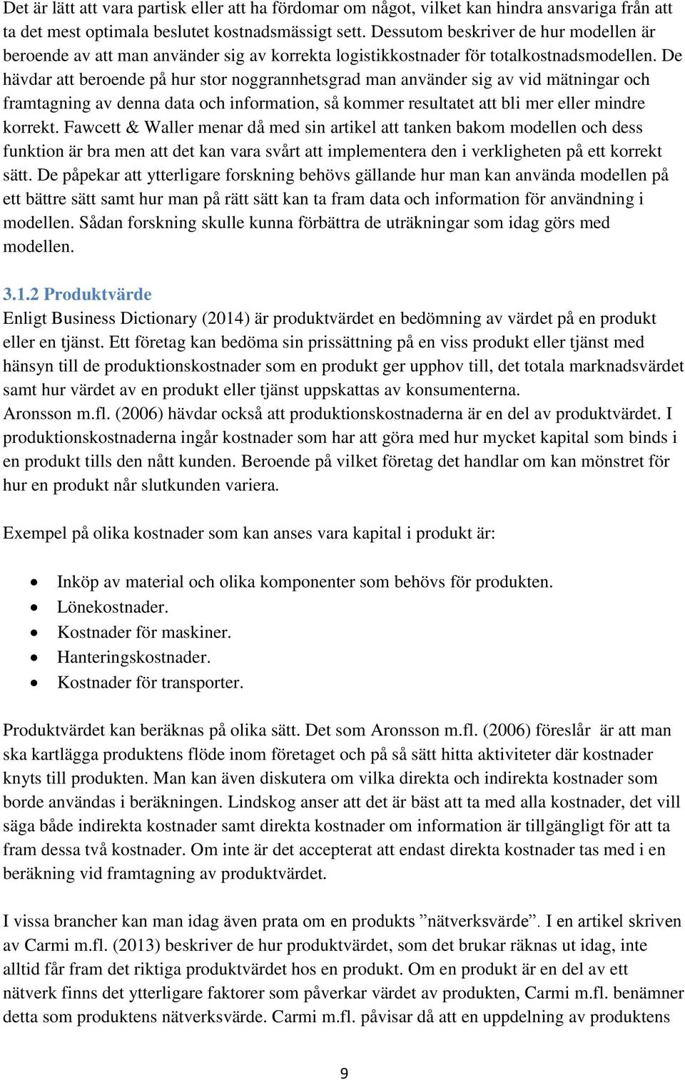 De hävdar att beroende på hur stor noggrannhetsgrad man använder sig av vid mätningar och framtagning av denna data och information, så kommer resultatet att bli mer eller mindre korrekt.