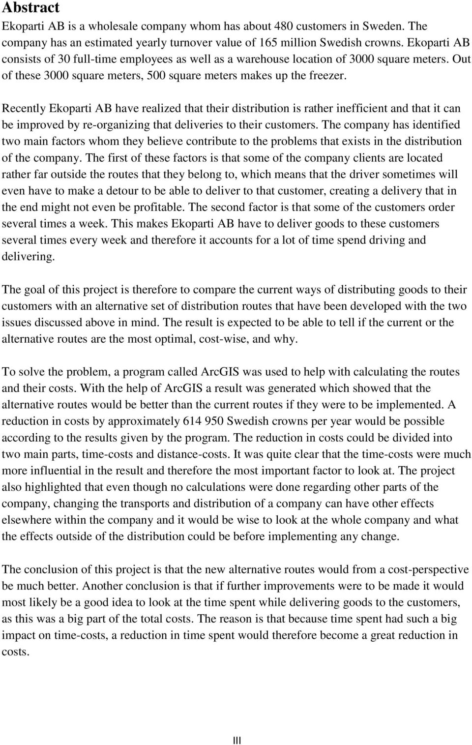 Recently Ekoparti AB have realized that their distribution is rather inefficient and that it can be improved by re-organizing that deliveries to their customers.