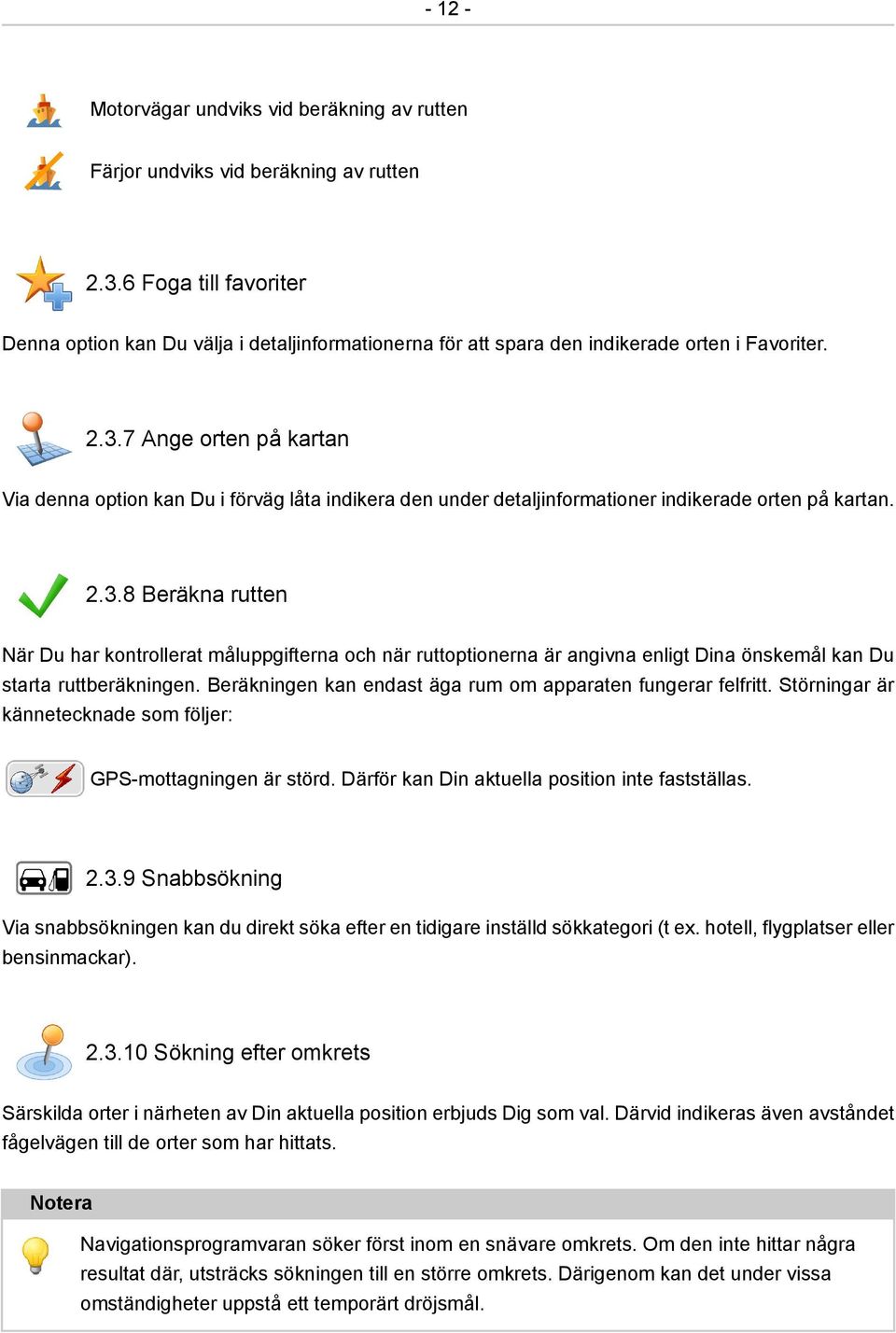 7 Ange orten på kartan Via denna option kan Du i förväg låta indikera den under detaljinformationer indikerade orten på kartan. 2.3.