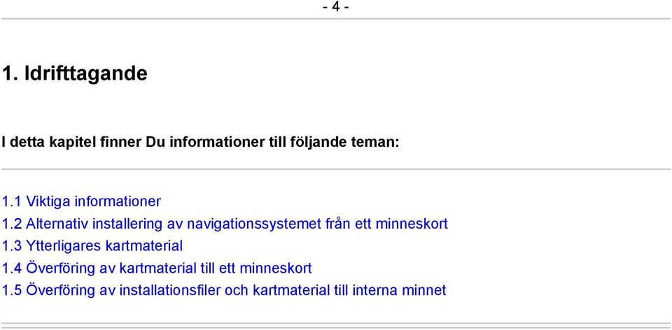 2 Alternativ installering av navigationssystemet från ett minneskort 1.