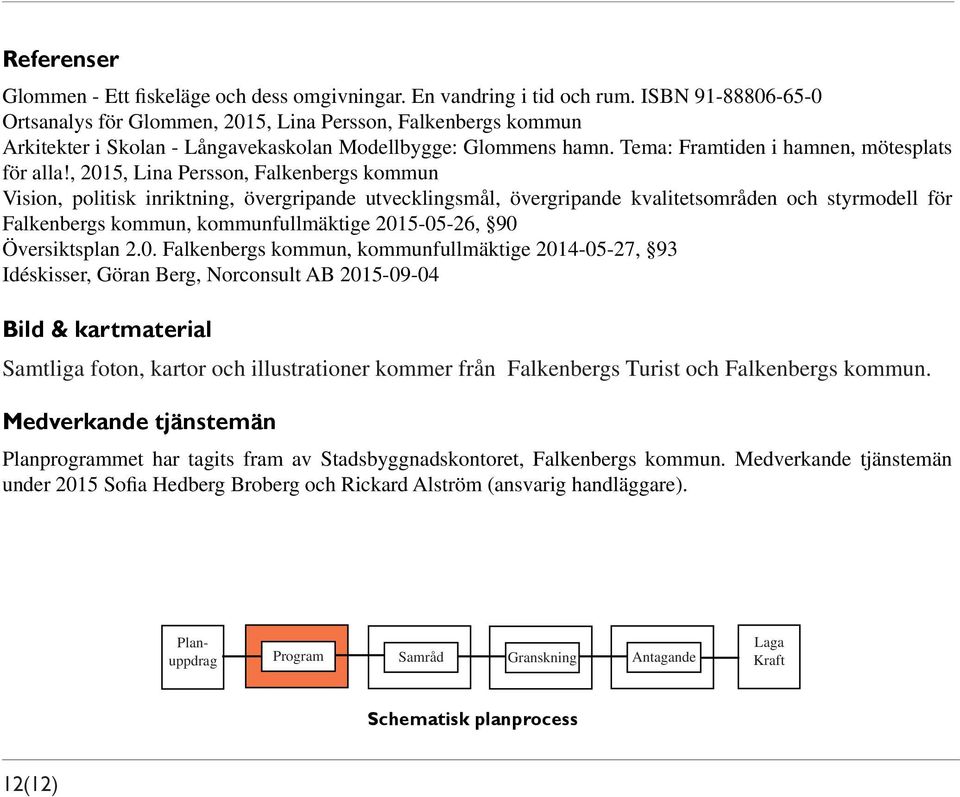 , 2015, Lina Persson, Falkenbergs kommun Vision, politisk inriktning, övergripande utvecklingsmål, övergripande kvalitetsområden och styrmodell för Falkenbergs kommun, kommunfullmäktige 2015-05-26,