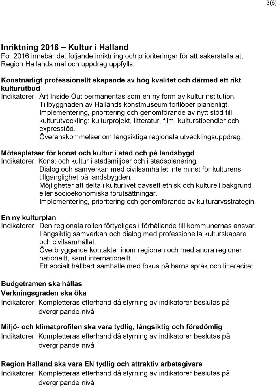 Implementering, prioritering och genomförande av nytt stöd till kulturutveckling: kulturprojekt, litteratur, film, kulturstipendier och expresstöd.