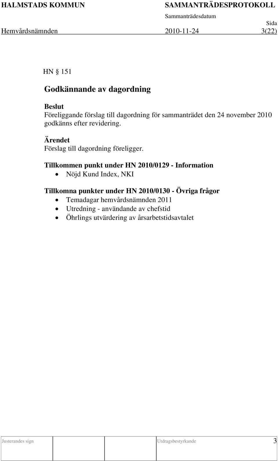 Tillkommen punkt under HN 2010/0129 - Information Nöjd Kund Index, NKI Tillkomna punkter under HN 2010/0130 - Övriga