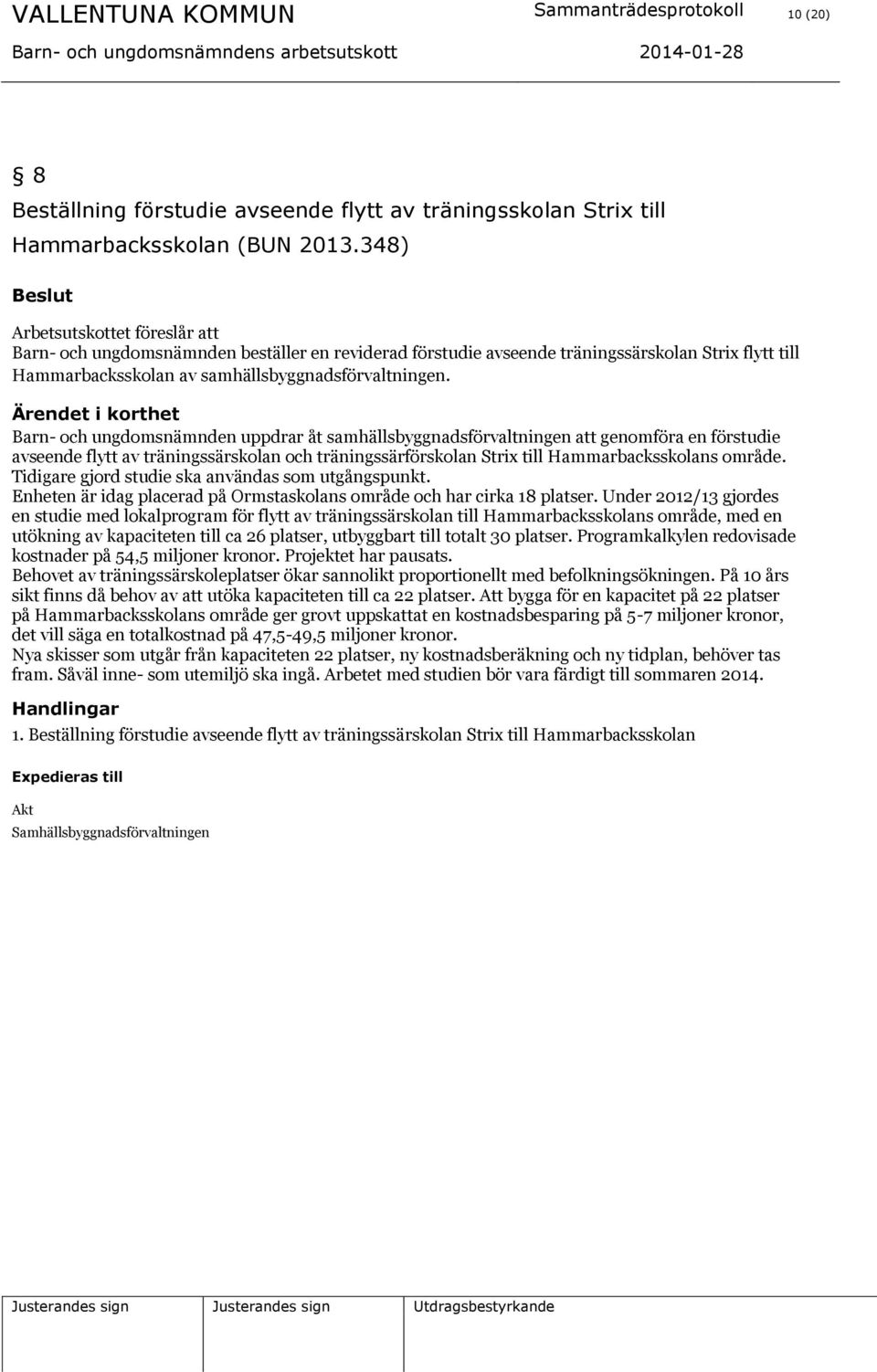 Barn- och ungdomsnämnden uppdrar åt samhällsbyggnadsförvaltningen att genomföra en förstudie avseende flytt av träningssärskolan och träningssärförskolan Strix till Hammarbacksskolans område.