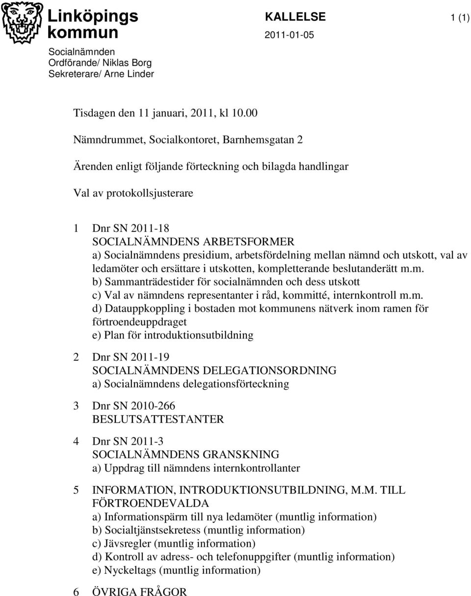 presidium, arbetsfördelning mellan nämnd och utskott, val av ledamöter och ersättare i utskotten, kompletterande beslutanderätt m.m. b) Sammanträdestider för socialnämnden och dess utskott c) Val av nämndens representanter i råd, kommitté, internkontroll m.