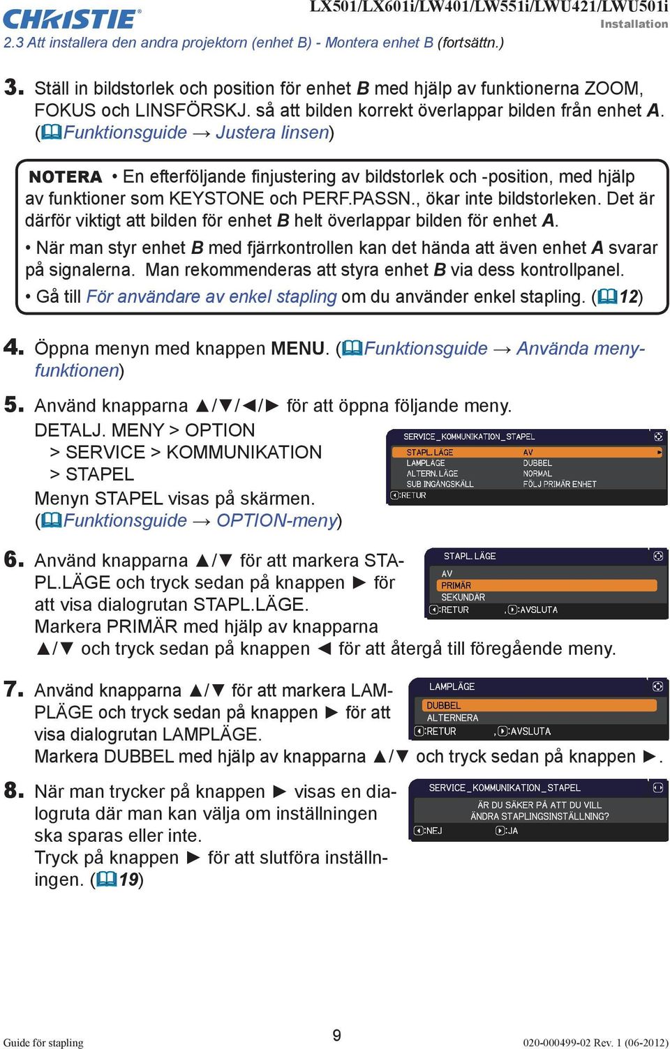 PASSN., ökar inte bildstorleken. Det är därför viktigt att bilden för enhet B helt överlappar bilden för enhet A.