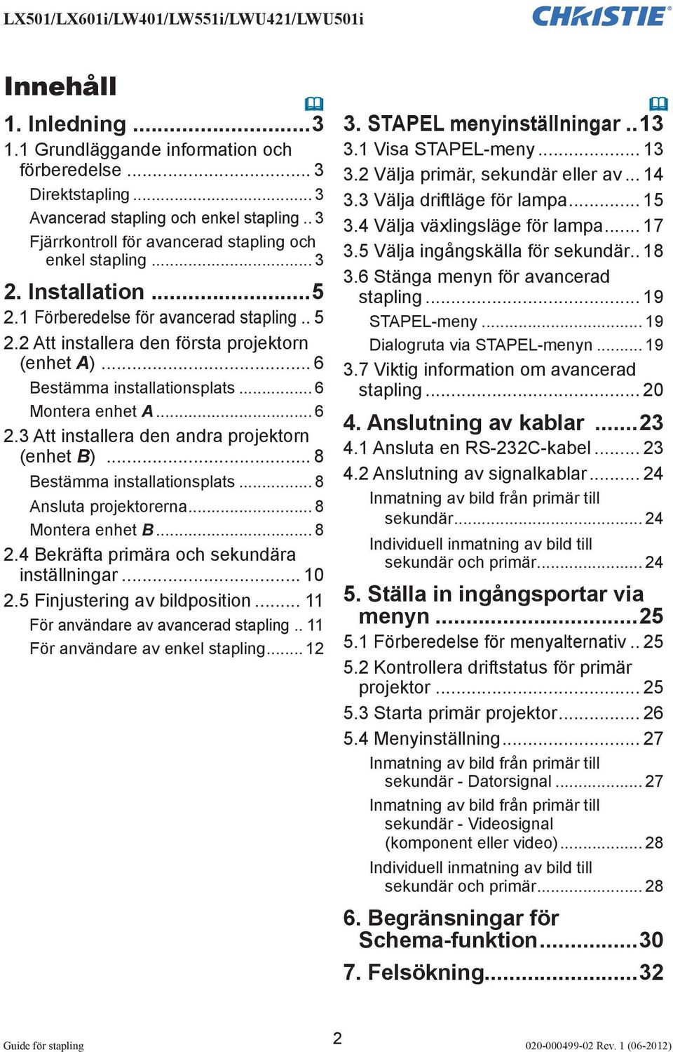 3 Att installera den andra projektorn (enhet B)... 8 Bestämma installationsplats... 8 Ansluta projektorerna... 8 Montera enhet B... 8 2.4 Bekräfta primära och sekundära inställningar... 10 2.