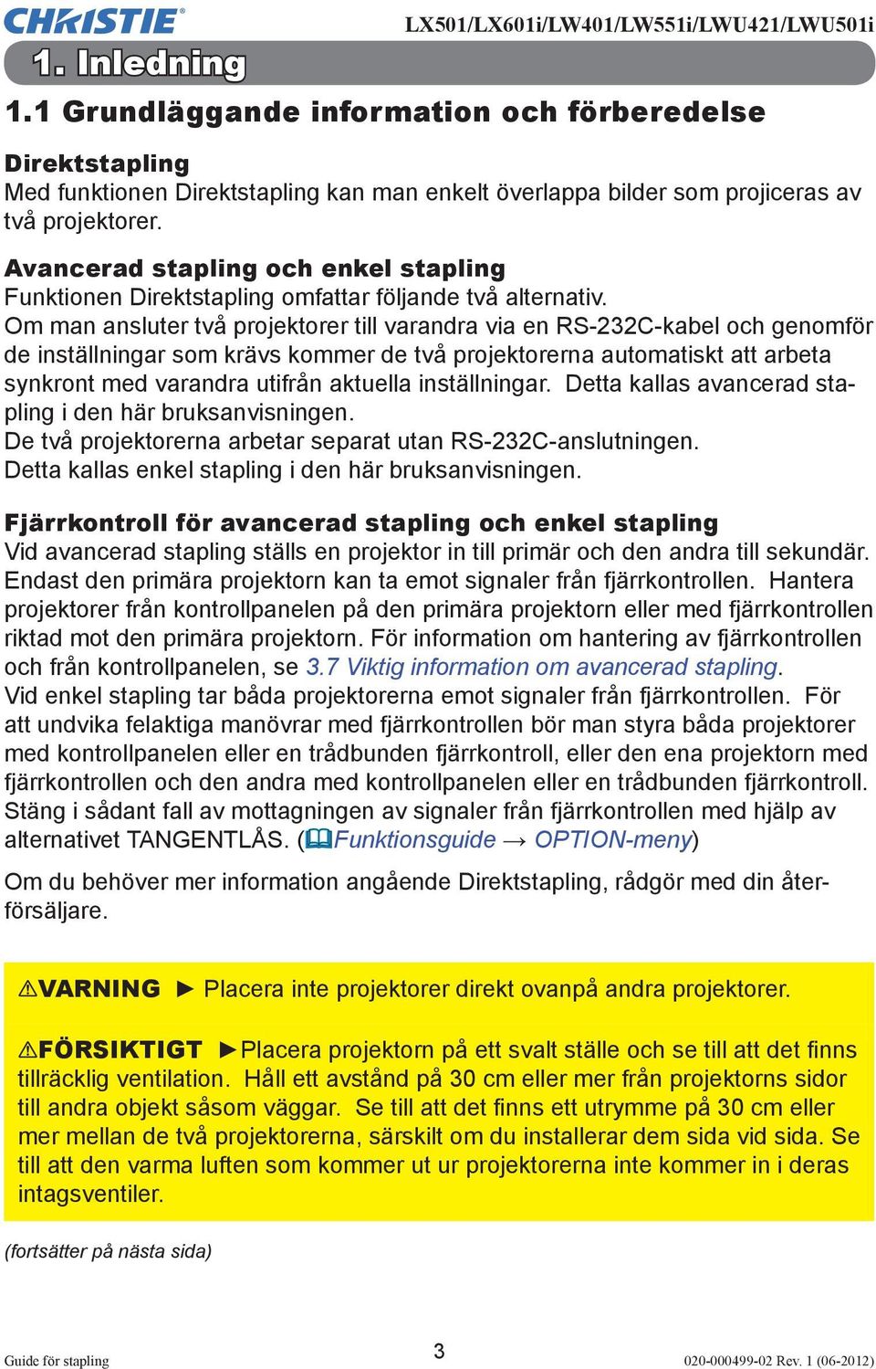 Avancerad stapling och enkel stapling Funktionen Direktstapling omfattar följande två alternativ.