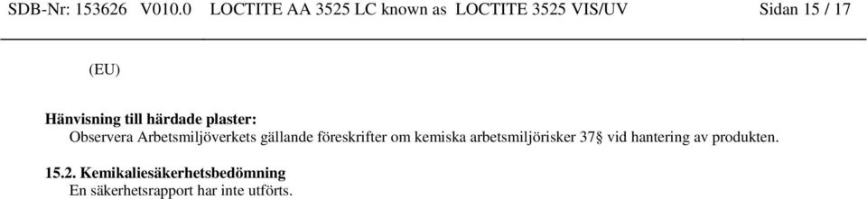 Hänvisning till härdade plaster: Observera Arbetsmiljöverkets gällande