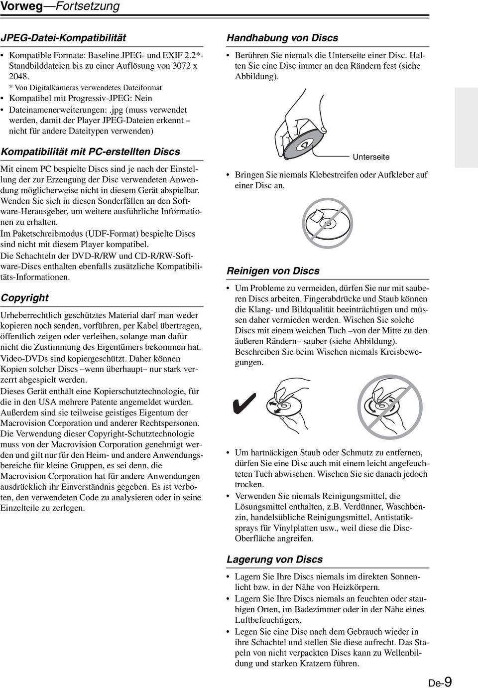 jpg (muss verwendet werden, damit der Player JPEG-Dateien erkennt nicht für andere Dateitypen verwenden) Kompatibilität mit PC-erstellten Discs Mit einem PC bespielte Discs sind je nach der