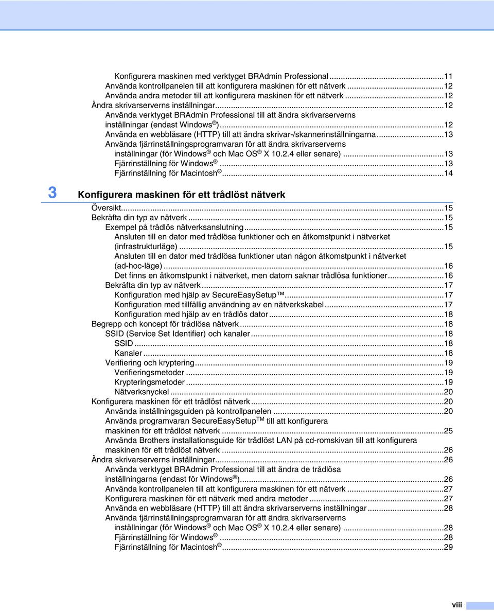 ..12 Använda verktyget BRAdmin Professional till att ändra skrivarserverns inställningar (endast Windows )...12 Använda en webbläsare (HTTP) till att ändra skrivar-/skannerinställningarna.